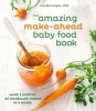 The Amazing Make-Ahead Baby Food Book - Make 3 Months of Homemade Purees in 3 Hours (Hardcover) - Lisa Barrangou Photo