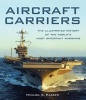 Aircraft Carriers - The Illustrated History of the World's Most Important Warships (Hardcover) - Michael E Haskew Photo