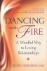 Dancing with Fire - A Mindful Way to Loving Relationships (Paperback) - John Amodeo Photo