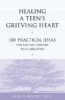 Healing a Teen's Grieving Heart - 100 Practical Ideas for Families, Friends and Caregivers (Paperback) - Alan D Wolfelt Photo