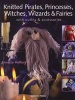 Knitted Pirates, Princesses, Witches, Wizards and Fairies - With Outfits and Accessories (Paperback) - Annette Hefford Photo