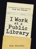 I Work at a Public Library - A Collection of Crazy Stories from the Stacks (Paperback) - Gina Sheridan Photo