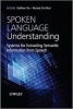 Spoken Language Understanding - Systems for Extracting Semantic Information from Speech (Hardcover) - Gokham Tur Photo