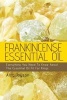 Frankincense Essential Oil - Everything You Need to Know about the Essential Oil Fit for Kings (Paperback) - Amy Joyson Photo