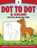 Dot to Dot & Color! Activity Book for Kids Connect the Dots & Coloring Book Edition (Paperback) - Baby Professor Photo