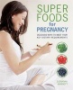 Super Foods for Pregnancy - Delicious Ways to Meet Your Key Dietary Requirements (Paperback) - Susannah Marriott Photo