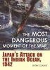 The Most Dangerous Moment of the War - Japan's Attack on the Indian Ocean, 1942 (Hardcover) - John Clancy Photo