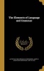 The Elements of Language and Grammar (Hardcover) - Alfred Hix 1850 1889 Welsh Photo