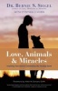 Love, Animals, and Miracles - Inspiring True Stories Celebrating the Healing Bond (Hardcover) - Bernie S Siegel Photo