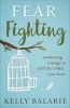 Fear Fighting - Awakening Courage to Overcome Your Fears (Paperback) - Kelly Balarie Photo