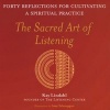 The Sacred Art Of Listening - Forty Reflections For Cultivating A Spiritual Practice (Paperback, 1st SkyLight Paths ed) - Kay Lindahl Photo