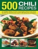 500 Chili Recipes - An Irresistible Collection of Red-hot, Tongue-tingling Recipes for Every Kind of Fiery Dish from Around the World, Shown in 500 Sizzling Colour Photographs (Hardcover) - Jenni Fleetwood Photo