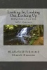 Looking In, Looking Out, Looking Up - Reflections from the MFC Deacons (Paperback) - Deacons of Middlefield Federated Church Photo