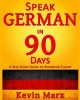 Speak German in 90 Days - A Self Study Guide to Becoming Fluent (Paperback) - Kevin Marx Photo