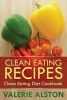 Clean Eating Recipes - Clean Eating Diet Cookbook (Paperback) - Alston Valerie Photo