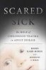 Scared Sick - The Role of Childhood Trauma in Adult Disease (Hardcover, New) - Robin Karr Morse Photo