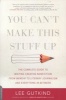 You Can't Make This Stuff Up - The Complete Guide to Writing Creative Nonfiction--From Memoir to Literary Journalism and Everything in Between (Paperback, New) - Lee Gutkind Photo