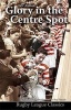 Glory in the Centre Spot - The  Story (Paperback) - Eric Ashton Photo