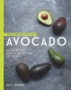 The Goodness of Avocado - 40 Delicious Health-Boosting Recipes (Hardcover) - Lucy Jessop Photo