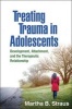 Treating Trauma in Adolescents - Development, Attachment, and the Therapeutic Relationship (Hardcover) - Martha B Straus Photo