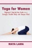 Yoga for Women - Beginner's Step-By-Step Guide to a Stronger, Flexible Body and Sharper Mind (Paperback) - MS Maya Lama Photo