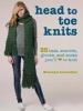 Head to Toe Knits - 35 Hats, Scarves, Gloves and Socks You'll Love to Knit (Paperback) - Bronwyn Lowenthal Photo