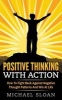 Positive Thinking with Action - How to Fight Back Against Negative Thought Patterns and Win at Life (Paperback) - Michael Sloan Photo