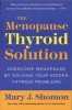 The Menopause Thyroid Solution - Overcome Menopause by Solving Your Hidden Thyroid Problems (Paperback) - Mary Shomon Photo