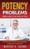 Potency Problems - Bring Back the Man in You: Erectile Dysfunction and Impotence: Causes and Treatments (Paperback) - Marcus D Adams Photo