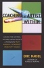 Coaching the Artist Within - Advice for Writers, Actors, Visual Artists, and Musicians from America's Foremost Creativity Coach (Paperback) - Eric Maisel Photo