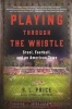 Playing Through the Whistle - Steel, Football, and an American Town (Hardcover) - S L Price Photo