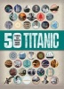 50 Things You Should Know: Titanic (Paperback) - Sean Callery Photo