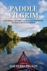 Paddle Pilgrim - Kayaking the Erie Canal and Hudson River to the Statue of Liberty (Paperback) - David R Ellingson Photo