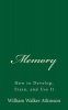 Memory - How to Develop, Train, and Use It (Paperback) - William Walker Atkinson Photo