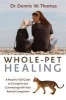 Whole-Pet Healing - A Heart-to-Heart Guide to Connecting with and Caring for Your Animal Companion (Paperback) - Dennis W Thomas Photo