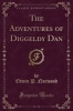 The Adventures of Diggeldy Dan (Classic Reprint) (Paperback) - Edwin P Norwood Photo