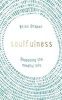 Soulfulness - Deepening the Mindful Life (Paperback) - Brian Draper Photo