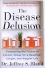 The Disease Delusion - Conquering the Causes of Chronic Illness for a Healthier, Longer, and Happier Life (Paperback) - Jeffrey S Bland Photo