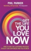 Get the Life You Love, Now - How to Use the Lightning Process Toolkit for Happiness and Fulfilment (Paperback) - Phil Parker Photo