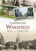 Changing Wakefield (Paperback) - Paul L Dawson Photo