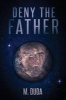 Deny the Father (Paperback) - M Duda Photo