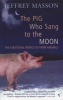 The Pig Who Sang to the Moon - The Emotional World of Farm Animals (Paperback, New Ed) - Jeffrey Masson Photo