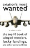 Aviation's Most Wanted - The Top 10 Book of Winged Wonders, Lucky Landings, and Other Aerial Oddities (Paperback, New ed) - Steven A Ruffin Photo