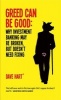 Greed Can be Good - Why Investment Banking May be Broken, but Doesn't Need Fixing (Hardcover) - Dave Hart Photo