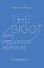 The Bigot - Why Prejudice Persists (Paperback) - Stephen Eric Bronner Photo