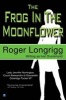 The Frog in the Moonflower - (Writing as Ivor Drummond) (Paperback, New edition) - Roger Longrigg Photo