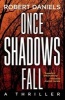 Once Shadows Fall - A Thriller (Paperback) - Robert Daniels Photo