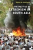 The Politics of Extremism in South Asia (Hardcover, New) - Deepa M Ollapally Photo