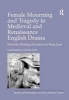 Female Mourning and Tragedy in Medieval and Renaissance English Drama - From the Raising of Lazarus to King Lear (Hardcover, New Ed) - Katherine Goodland Photo