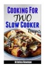 Cooking for Two Slow Cooker Recipes - Fast, Easy, Delicious Slow Cooker Recipes for Two (Paperback) - Kristina Newman Photo